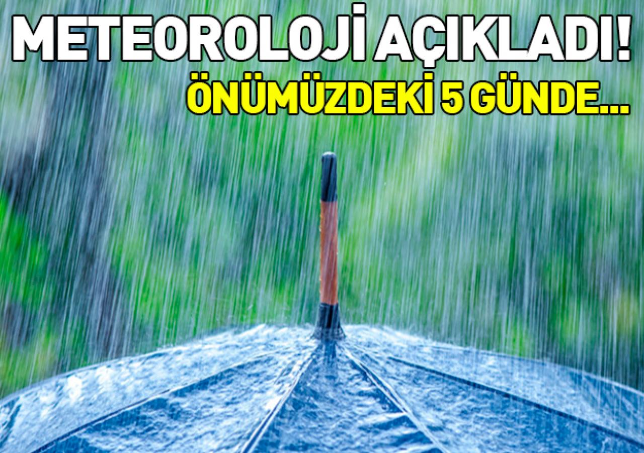 Önümüzdeki beş gün hava nasıl olacak! Meteoroloji açıkladı