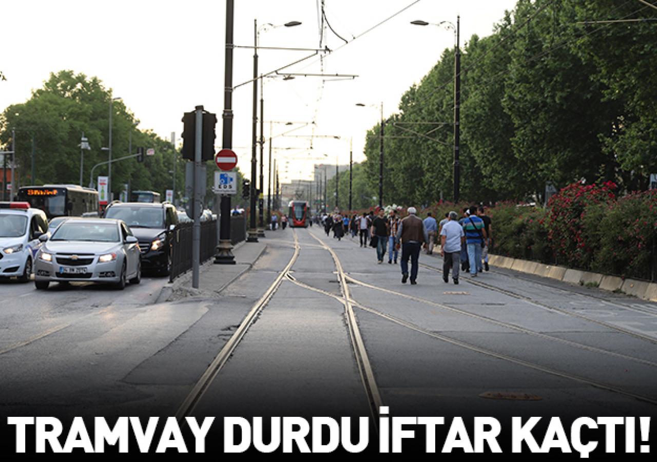 Tramvay durdu iftar kaçtı