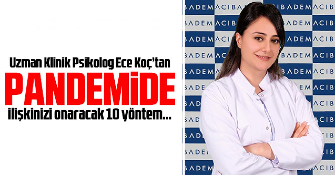 Uzman Klinik Psikolog Ece Koç: Pandemi sürecinde ilişkinizi onarın!