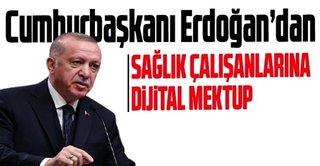 Cumhurbaşkanı Erdoğan sağlık çalışanları için dijital mektup yazdı