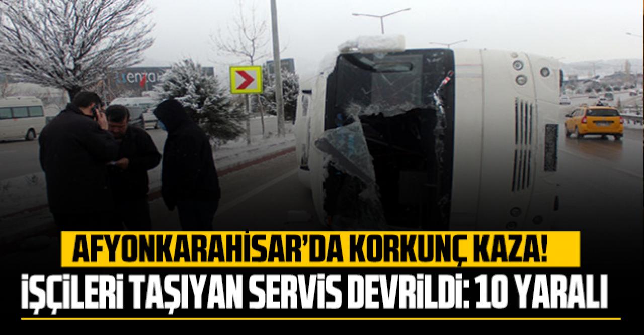 Afyonkarahisar'da korkunç kaza: Servis aracı devrildi, 10 yaralı