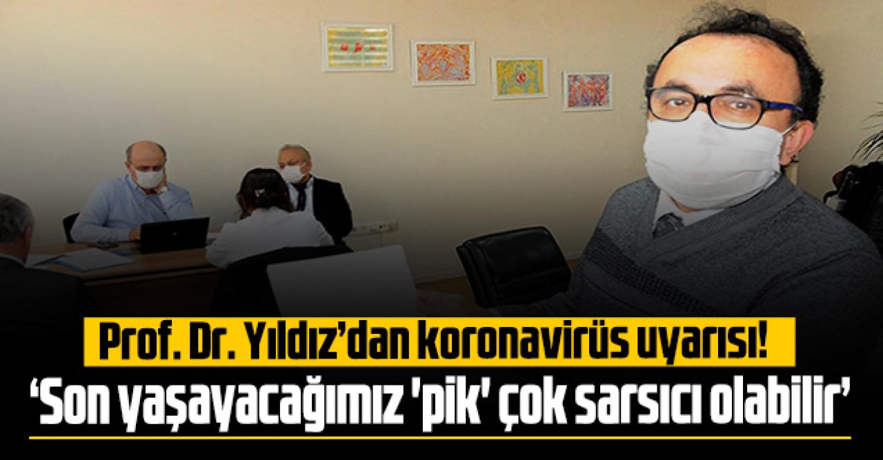 Prof. Dr. Yıldız uyardı: 'Son yaşayacağımız 'pik' çok sarsıcı olabilir'