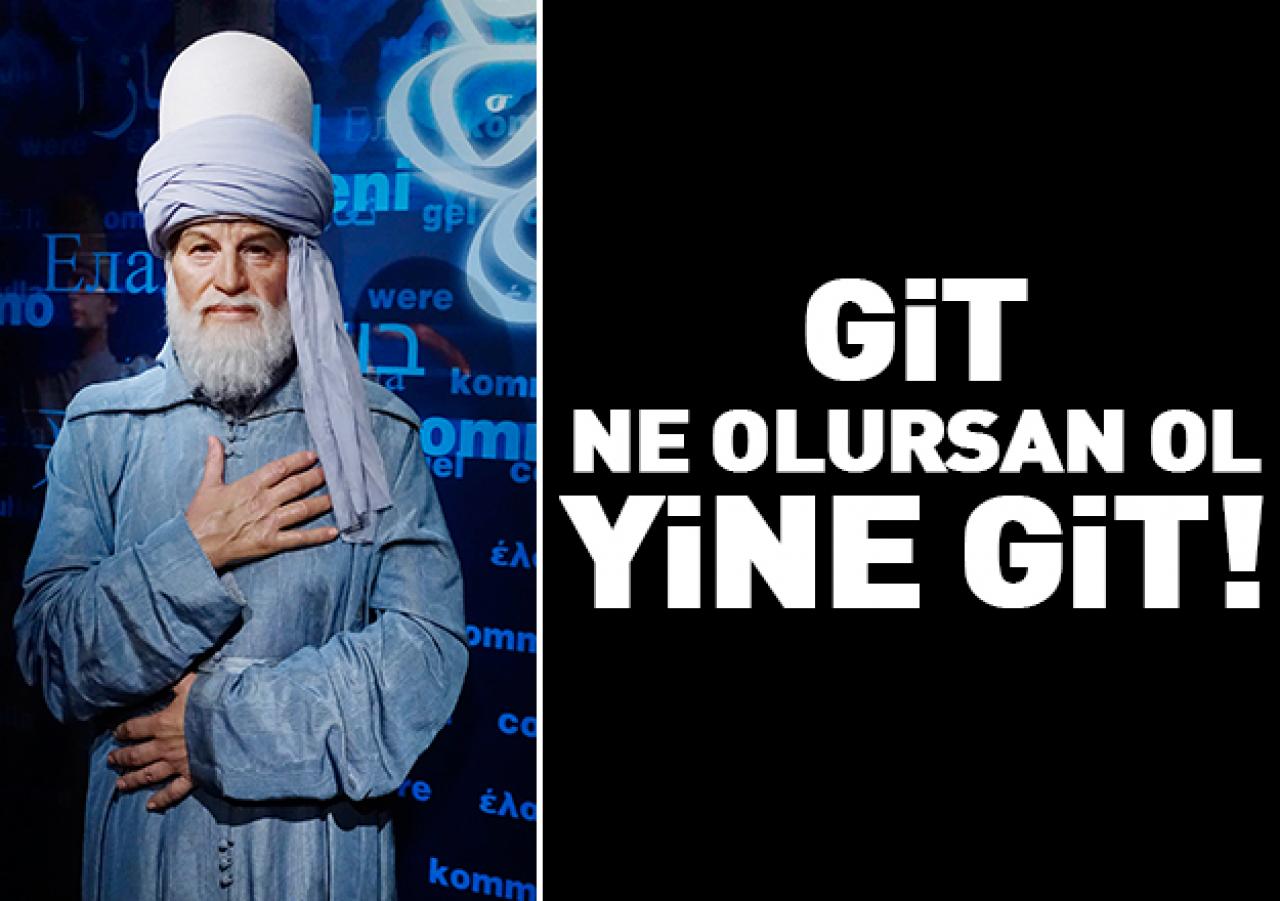 Git ne olursan ol yine git!