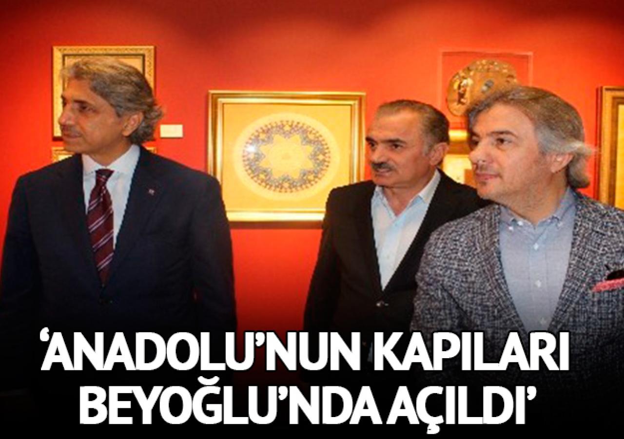 Anadolu’nun kapıları Beyoğlu’nda açıldı