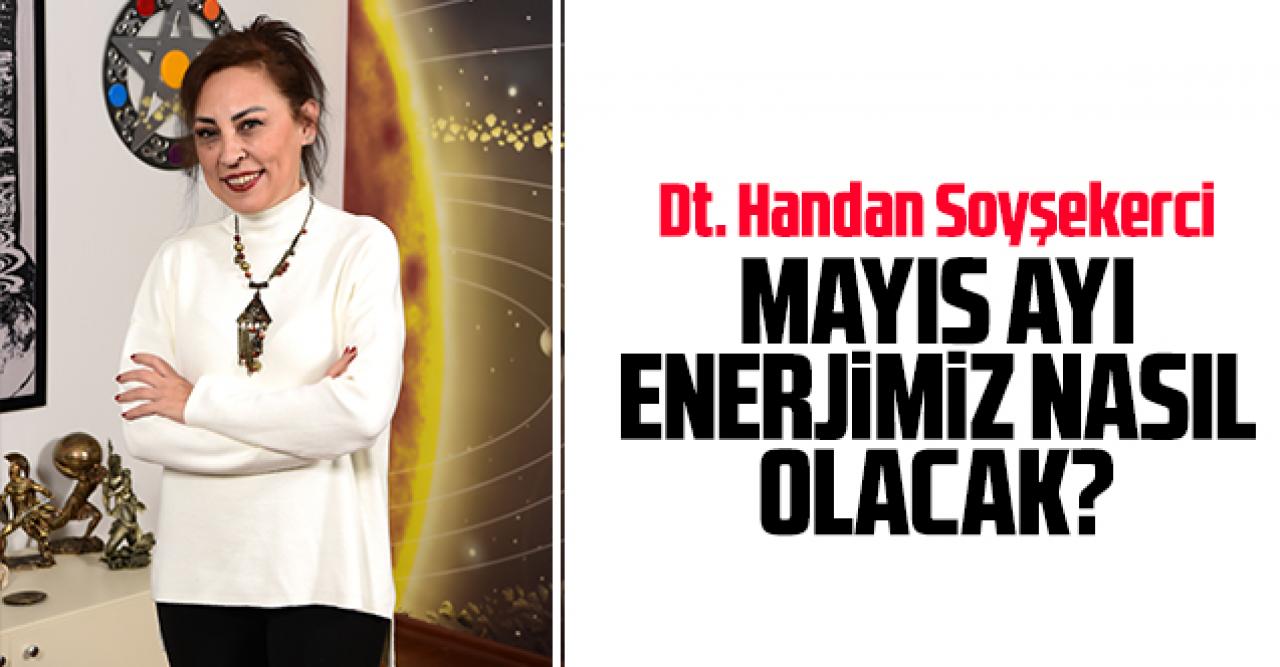 Mayıs ayı enerjimiz nasıl olacak?