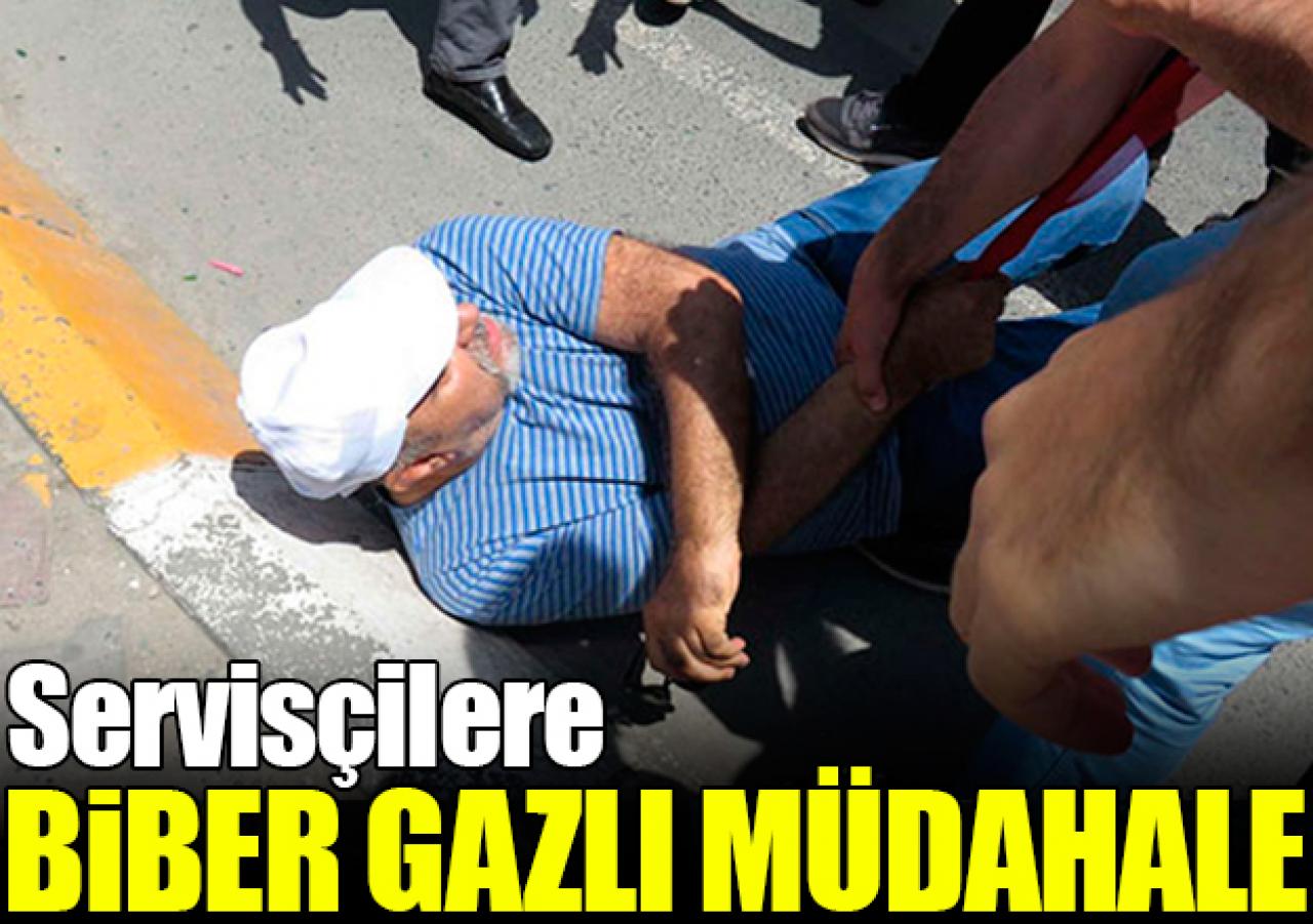 Servisçilere biber gazlı müdahale