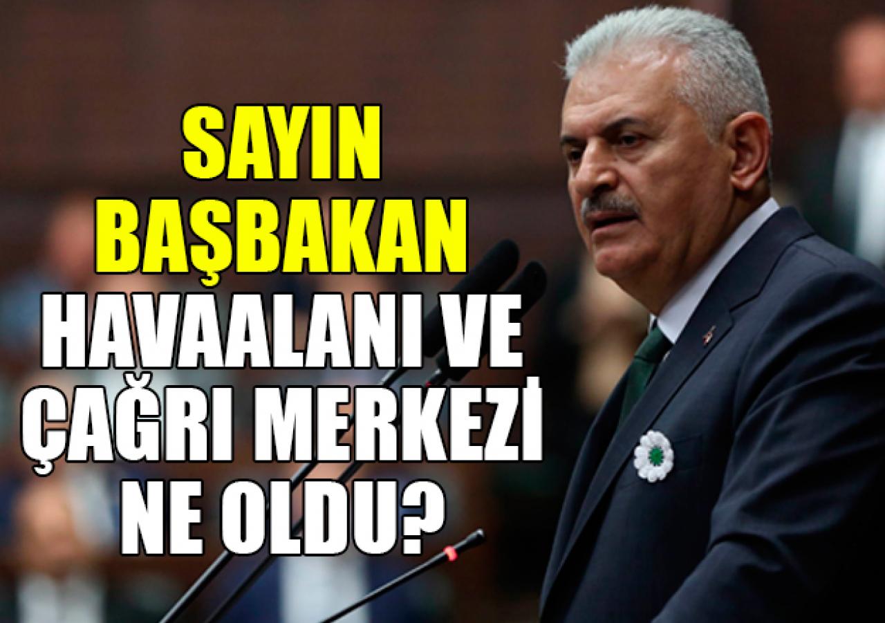 Sayın Başbakan havaalanı ve çağrı merkezi ne oldu?