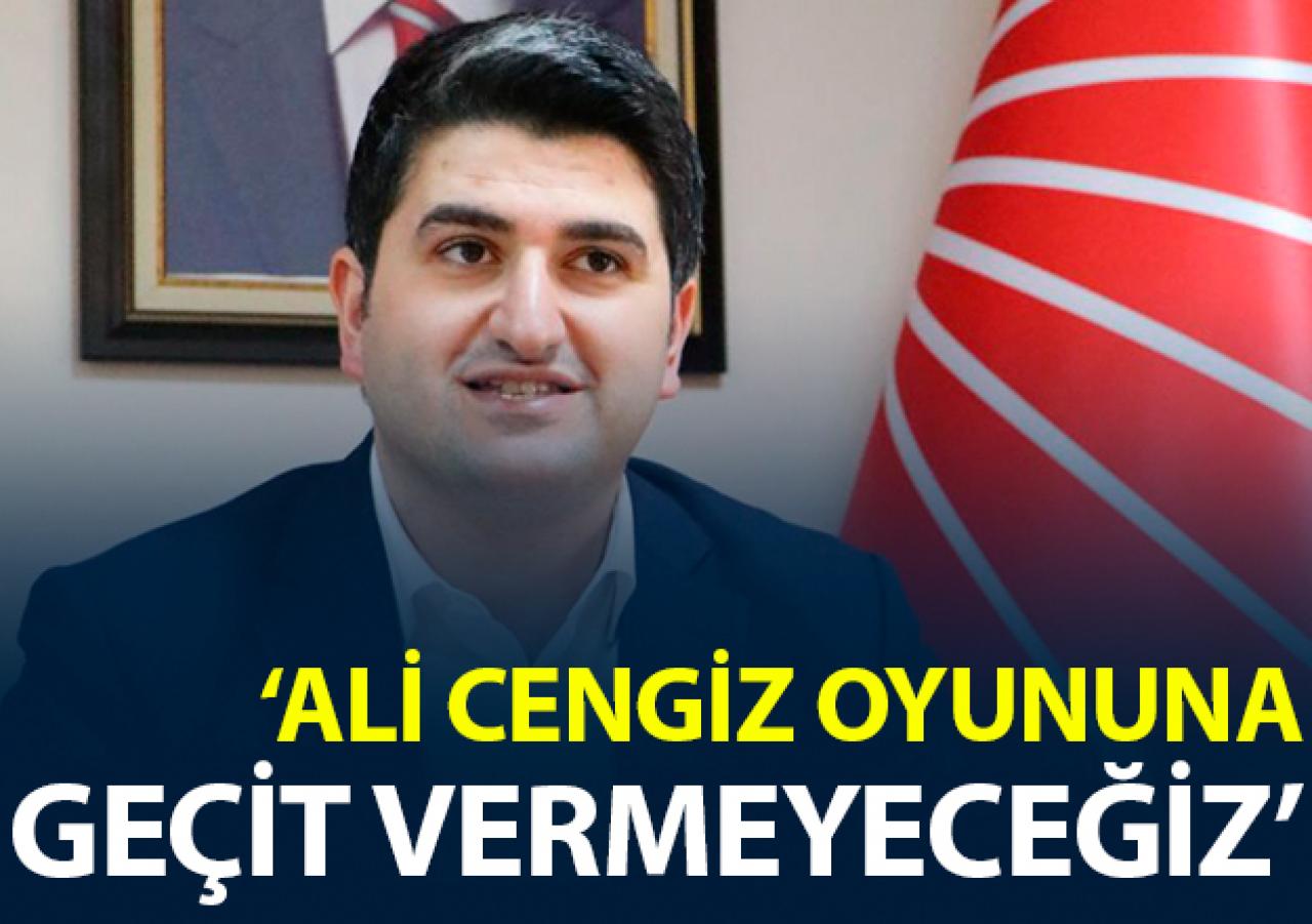 Ali Cengiz oyununa geçit vermeyeceğiz