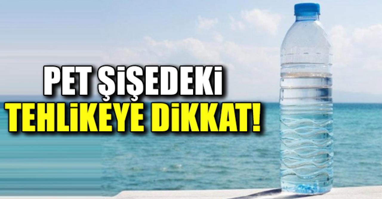 Pet şişedeki tehlikeye dikkat!