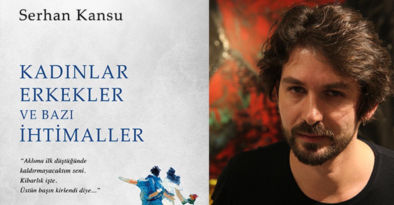 Serhan Kansu’dan “Kadınlar, Erkekler ve Bazı İhtimaller”