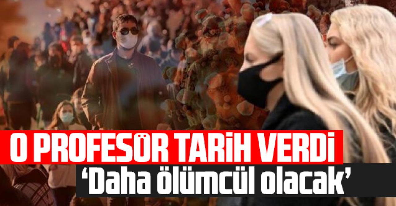 O profesör tarih verdi: Daha ölümcül olacak