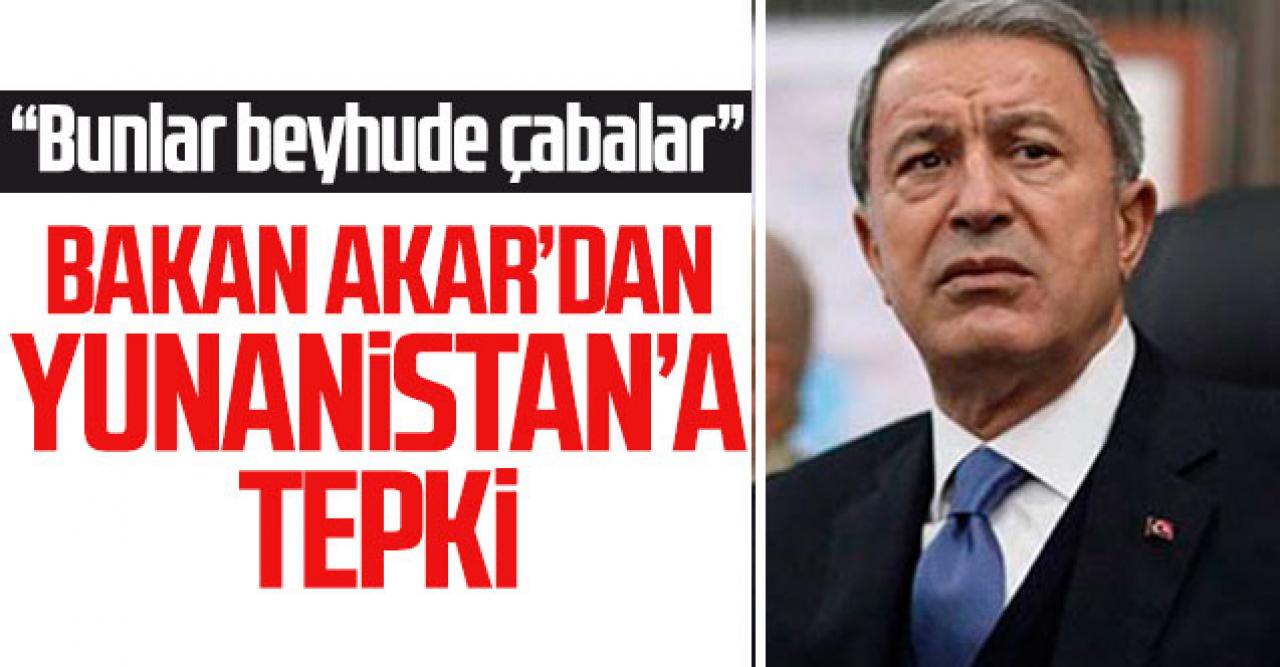 Bakan Hulusi Akar'dan Yunanistan'a tepki