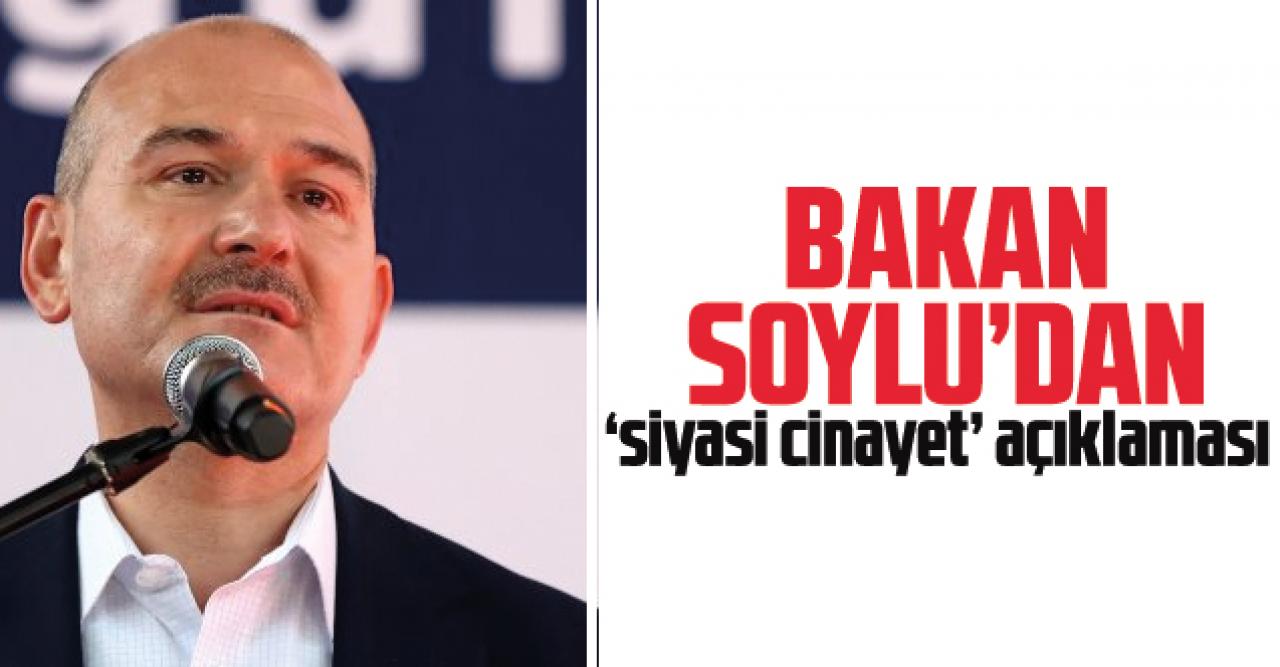 İçişleri Bakanı Süleyman Soylu'dan 'siyasi cinayet' açıklaması: Bu bir FETÖ taktiğidir