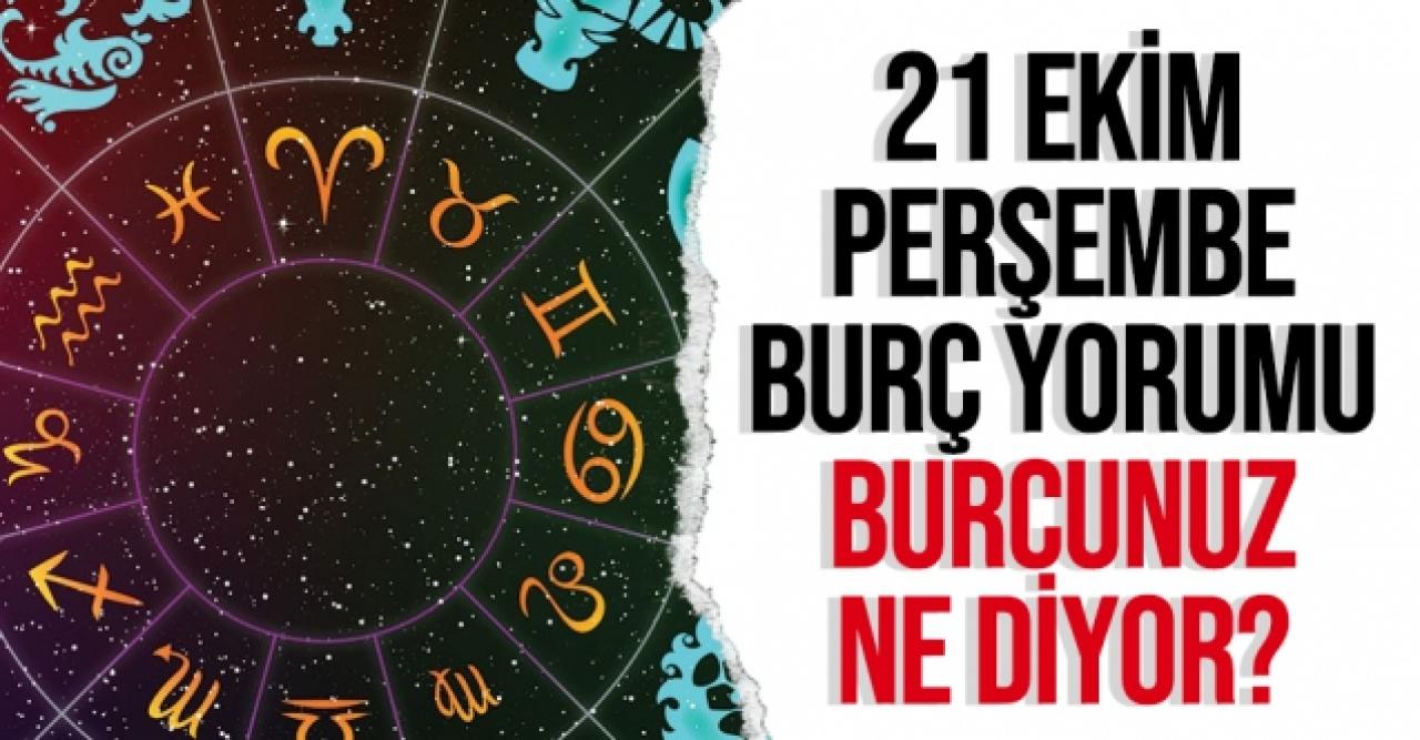 21 Ekim 2021 Perşembe Koç, Boğa, İkizler, Yengeç, Aslan, Başak, Terazi, Akrep, Yay, Oğlak, Kova ve Balık burç yorumları