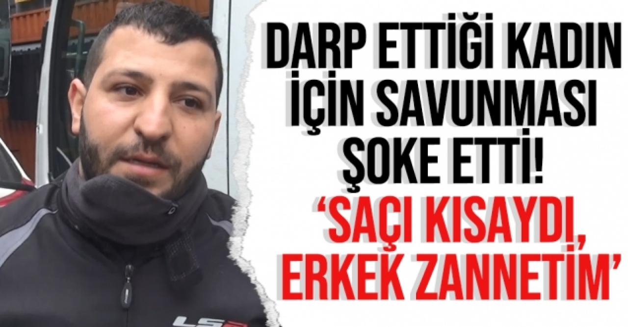 Özrü kabahatinden büyük! Darp ettiği kadın için; 'Saçı kısaydı, erkek zannettim' dedi