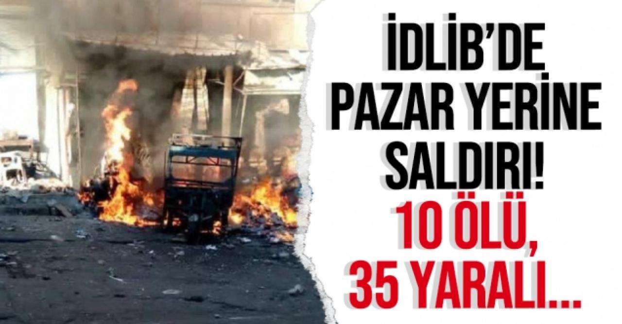 İdlib'de pazar yerine saldırı: 10 ölü, 35 yaralı 