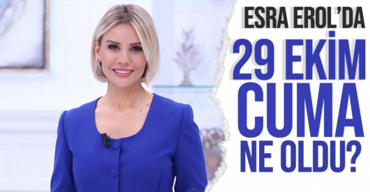 29 Ekim Cuma Esra Erol'da tek parça tamamını full Youtube izle