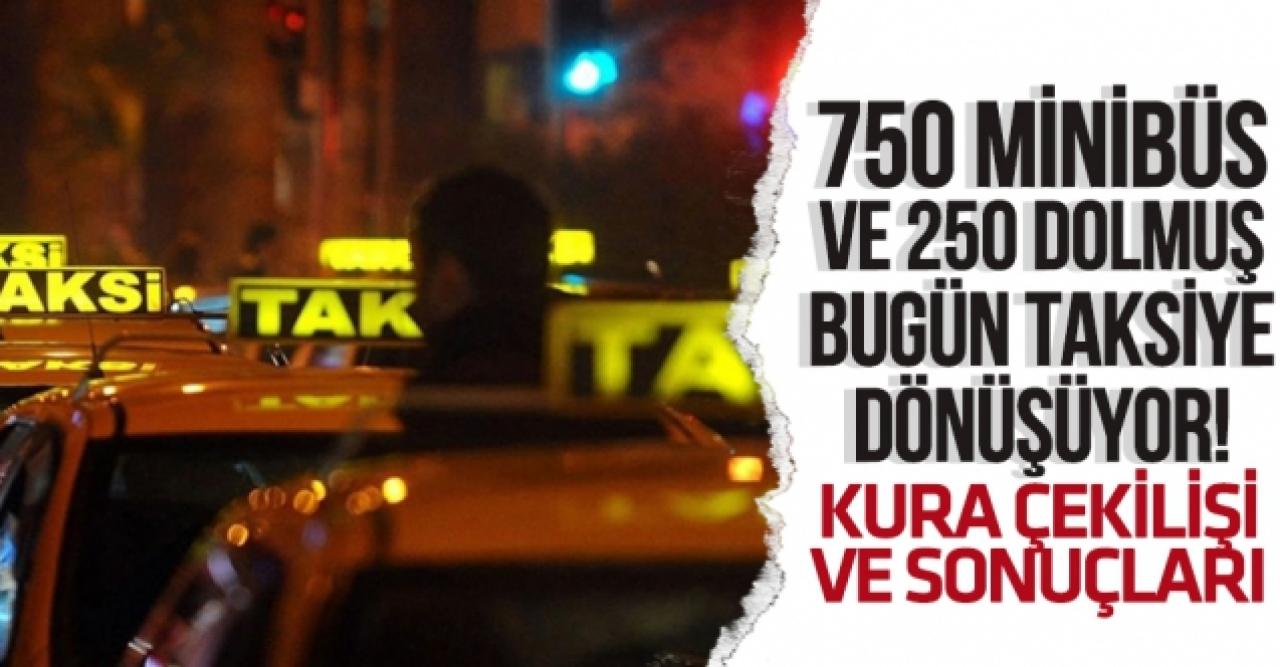 İBB 750 minibüs ve 250 dolmuş taksiye dönüşüyor! Kura çekilişi ve sonuçları