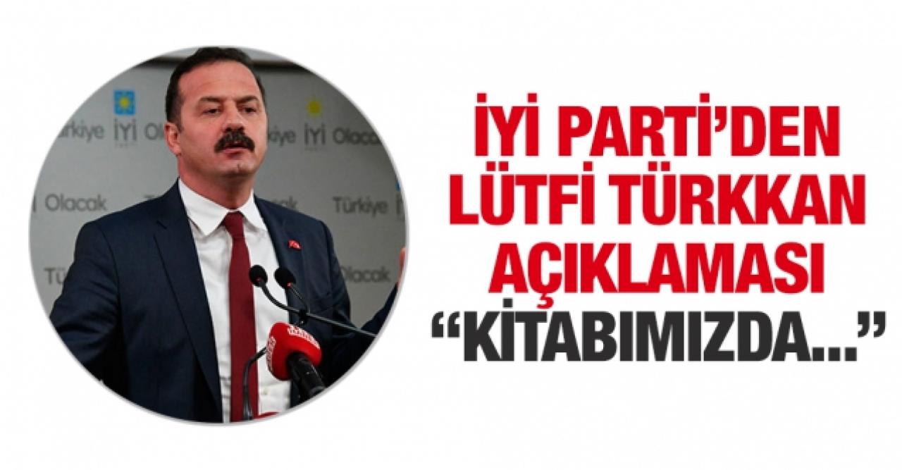 İYİ Parti'den Lütfü Türkkan açıklaması