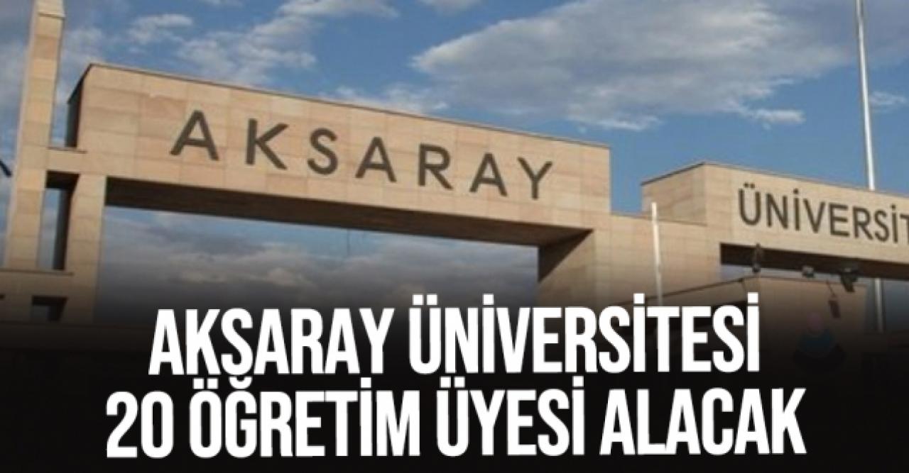 Aksaray Üniversitesi 20 Öğretim Üyesi alıyor