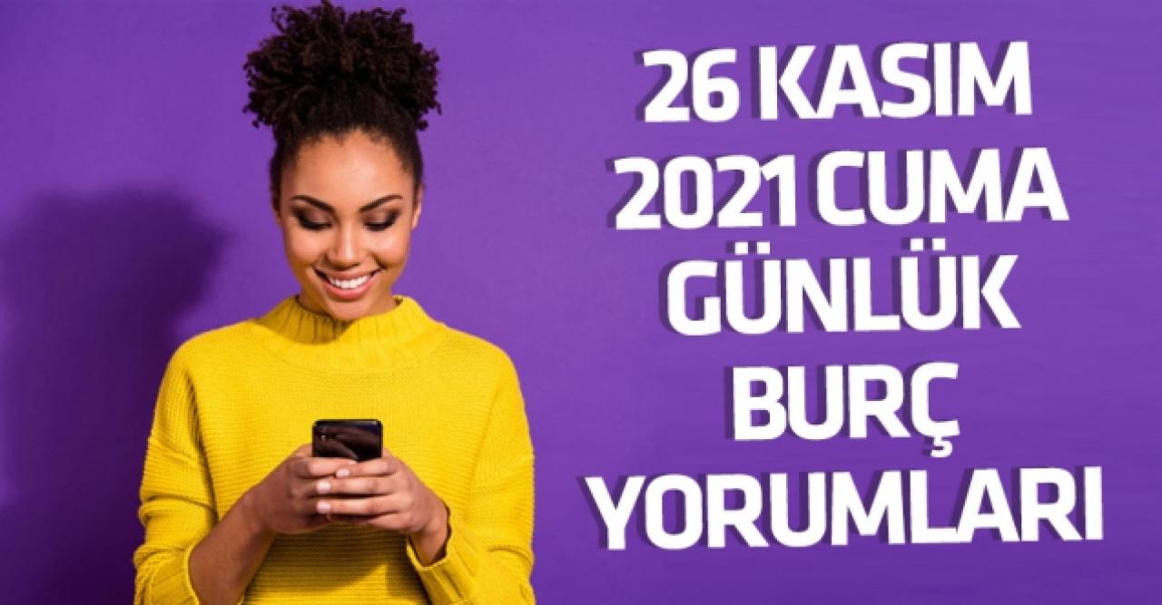 26 Kasım 2021 Cuma Koç, Boğa, İkizler, Yengeç, Aslan, Başak, Terazi, Akrep, Yay, Oğlak, Kova ve Balık burç yorumları