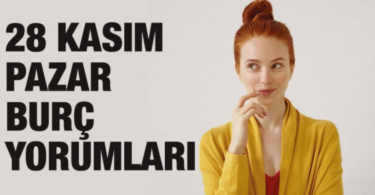 28 Kasım 2021 Pazar Koç, Boğa, İkizler, Yengeç, Aslan, Başak, Terazi, Akrep, Yay, Oğlak, Kova ve Balık burç yorumları