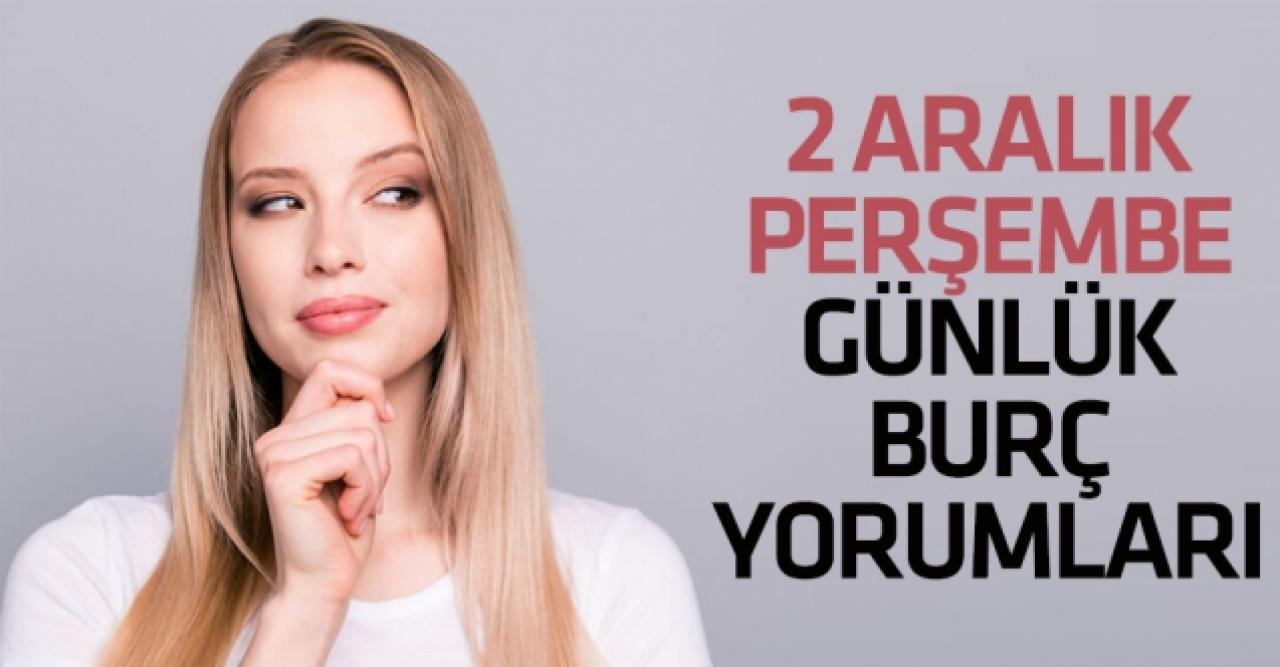 2 Aralık 2021 Perşembe Koç, Boğa, İkizler, Yengeç, Aslan, Başak, Terazi, Akrep, Yay, Oğlak, Kova ve Balık burç yorumları