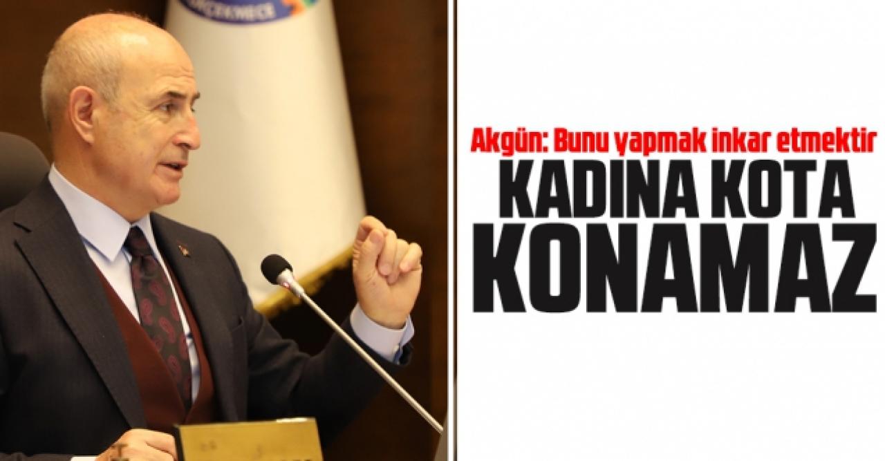 Hasan Akgün: Kadına kota konamaz!