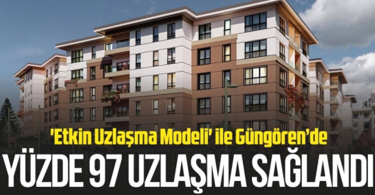 'Etkin Uzlaşma Modeli' ile Güngören’de yüzde 97’lik uzlaşma sağlandı