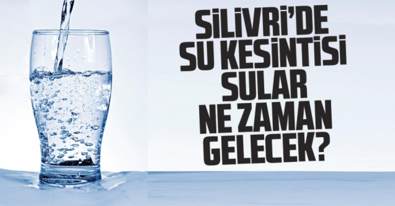 18 Aralık 2021 Cumartesi Silivri'de sular ne zaman gelecek? İSKİ İstanbul su kesintisi listesi