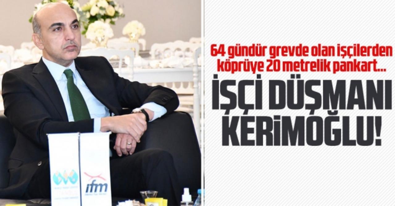 İşçi düşmanı Bülent Kerimoğlu