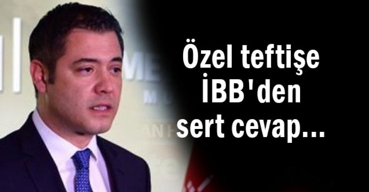 Özel teftişe İBB'den sert cevap...