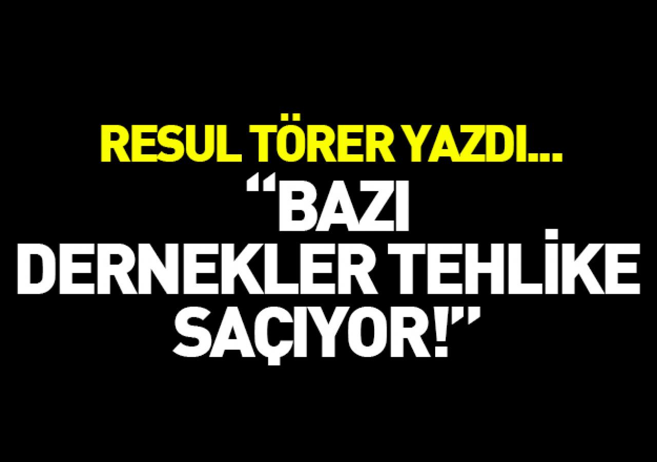 Bazı dernekler tehlike saçıyor!