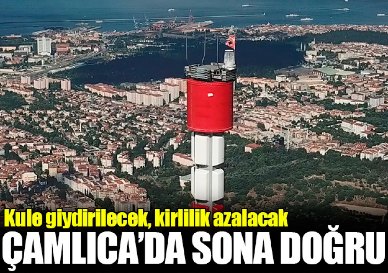 Çamlıca Kulesi'nde sona doğru