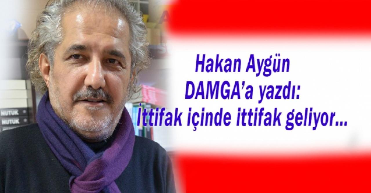 Hakan Aygün DAMGA’ya yazdı: İttifak içinde ittifak geliyor…