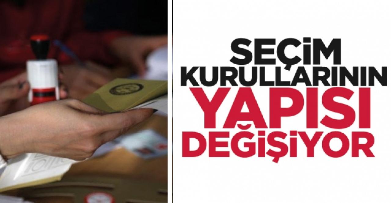 Seçim kurullarının yapısı değişiyor!