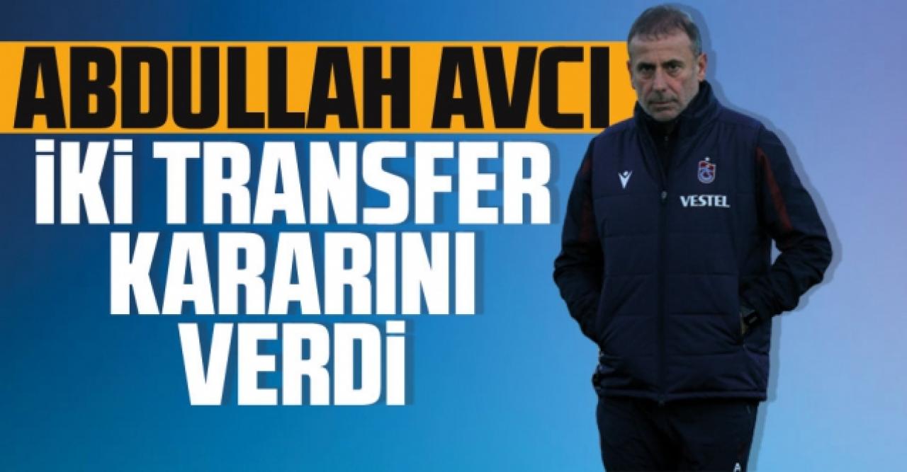 Abdullah Avcı iki transfer kararını verdi