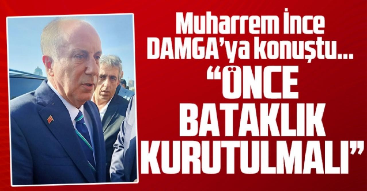 Muharrem İnce: Önce bataklık kurutulmalı