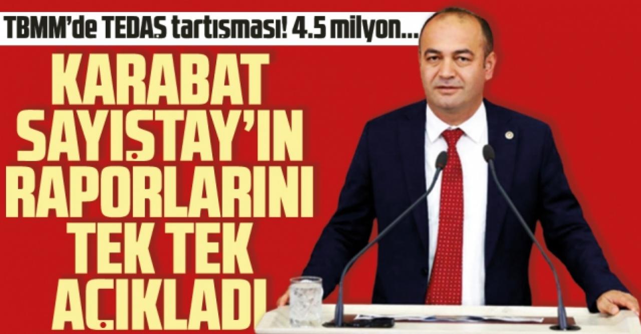 TBMM'de TEDAŞ tartışması! Özgür Karabat hepsini tek tek açıkladı...