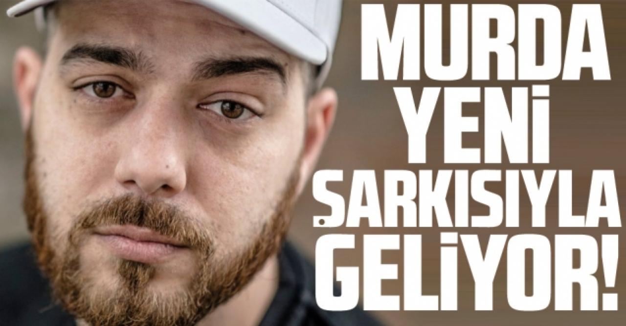 Murda yeni şarkısıyla geliyor!