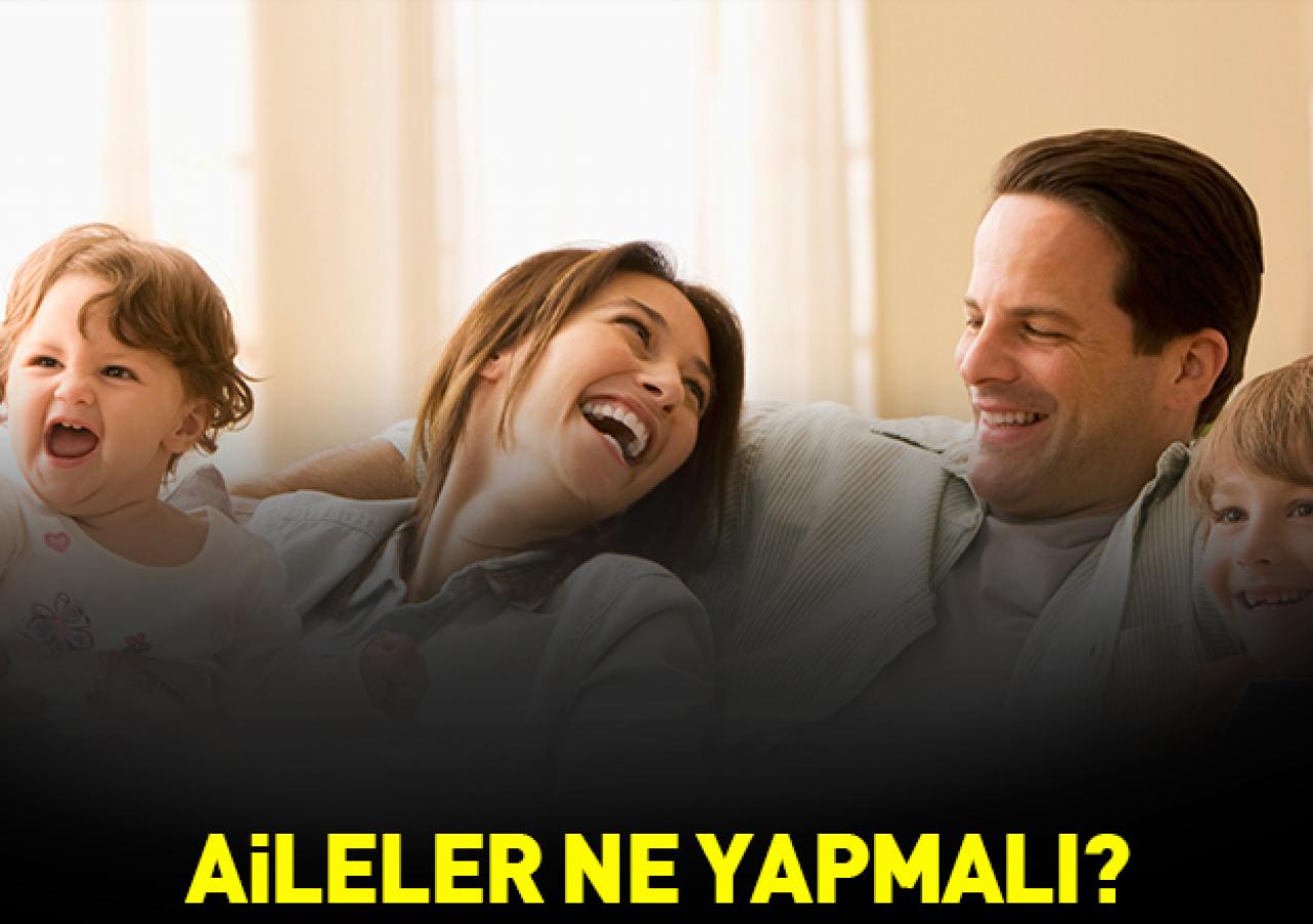 Aileler ne yapmalı?