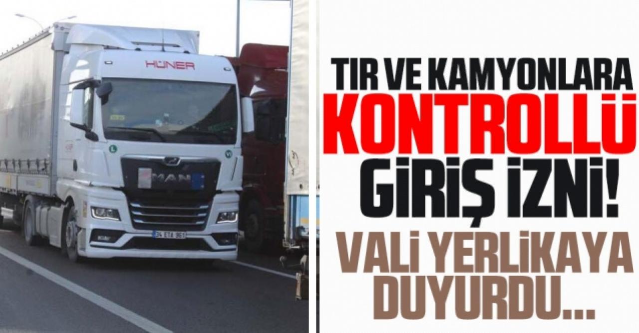 TIR ve kamyonlara kontrollü giriş izni