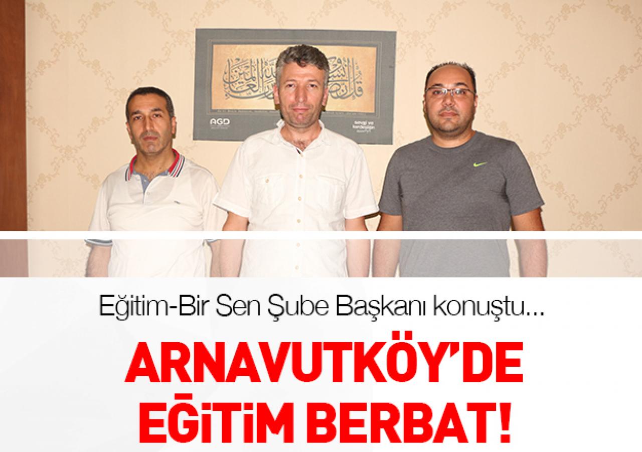 Arnavutköy'de eğitim berbat!