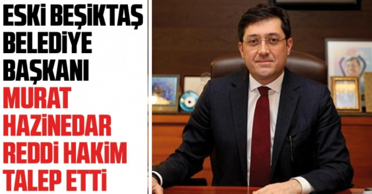 Murat Hazinedar reddi hakim istedi