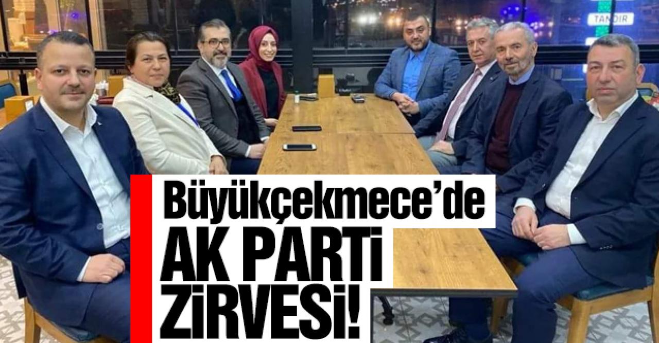 Büyükçekmece'de AK Parti zirvesi