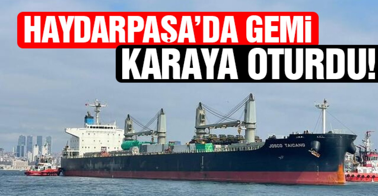 Haydarpaşa'da gemi karaya oturdu