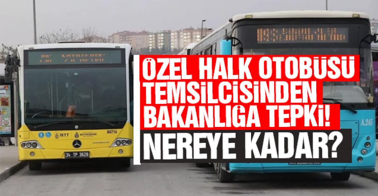 Özel Halk otobüsleri temsilcisinden bakanlığa sert tepki! "Ücretsiz yolcu taşıtıyorsunuz, bakanlık elini cebine atsın"