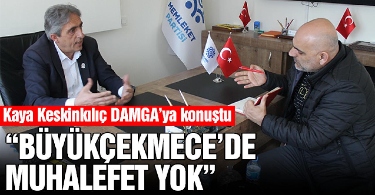 Kaya Keskinkılıç: Büyükçekmece'de muhalefet yok