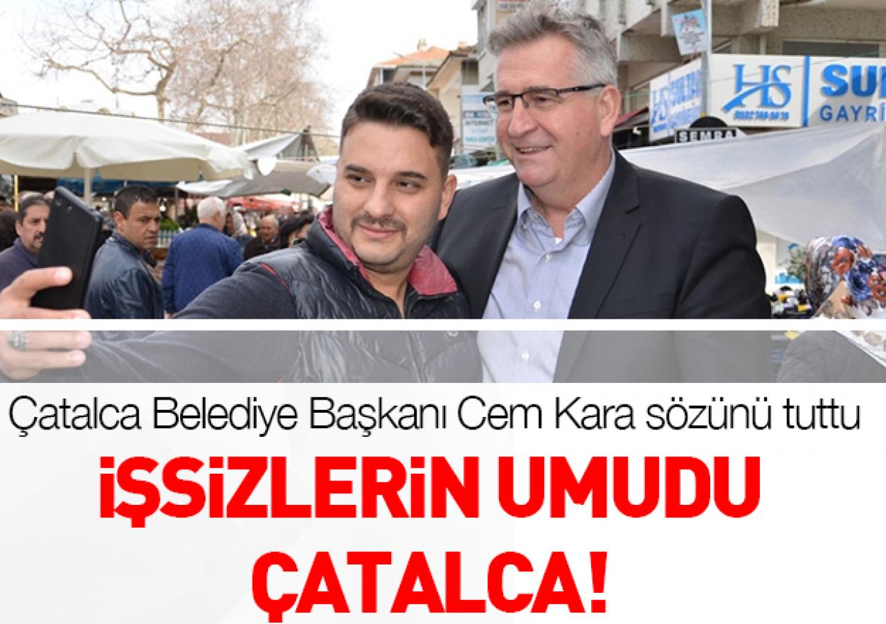 İşsizlerin umudu Çatalca