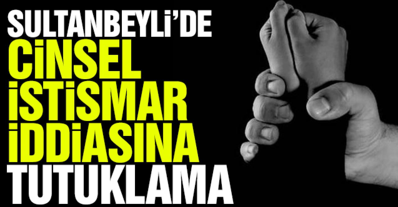 Sultanbeyli'de cinsel istismar iddiasına tutuklama